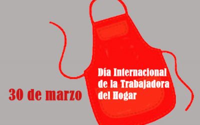 30 DE MARZO, DÍA DE LAS Y LOS TRABAJADORAS DEL HOGAR.