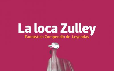 EL MUSEO FRANCISCO COSSÍO INVITA A CONOCER LA LEYENDA DE “LA LOCA ZULLEY”.