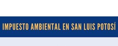 LO QUE NO SABÍAS SOBRE EL IMPUESTO AMBIENTAL EN SAN LUIS POTOSÍ